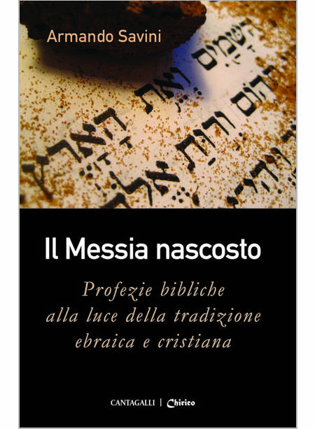 IL MESSIA NASCOSTO. PROFEZIE BIBLICHE ALLA LUCE DELLA TRADIZIONE EBRAICA 