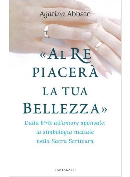 AL RE PIACERA' LA TUA BELLEZZA. DALLA BERIT ALL'AMORE SPONSALE: LA SIMBOLOGIA