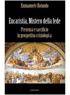 EUCARISTIA,MISTERO DELLA FEDE. PRESENZA E SACRIFICIO IN PROSPETTIVA CRISTOLOGICA