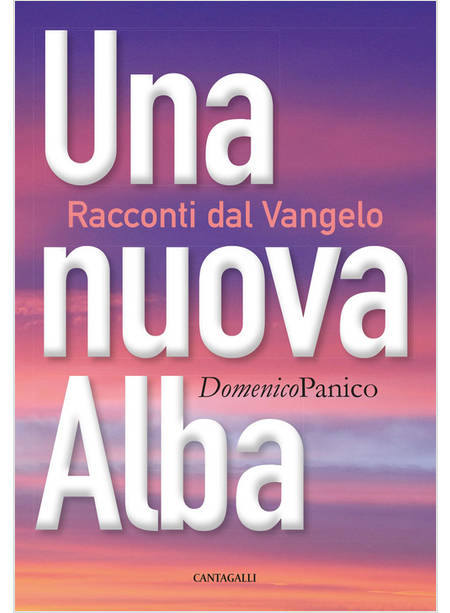 UNA NUOVA ALBA. RACCONTI DAL VANGELO