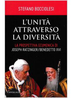 L'UNITA' ATTRAVERSO LA DIVERSITA'. LA PROSPETTIVA ECUMENICA DI BENEDETTO XVI