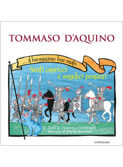 TOMMASO D'AQUINO. SANTI CAPRICCI E ANGELICI PENSIERI
