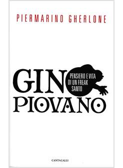 GINO PIOVANO PENSIERO E VITA DI UN FREAK SANTO