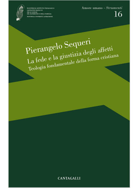 LA FEDE E LA GIUSTIZIA DEGLI AFFETTI TEOLOGIA FONDAMENTALE DELLA FORMA CRISTIANA