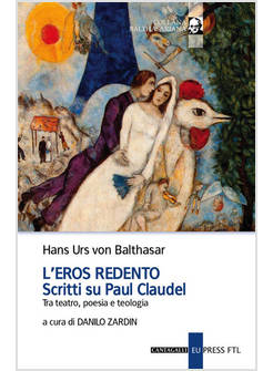 L'EROS REDENTO SCRITTI SU PAUL CLAUDEL TRA TEATRO POESIA E TEOLOGIA