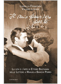 IL MIO PENSIERO PER TE. LETTERE DI ETTORE BASTIANINI A EMANUELA BIANCHI PORRO