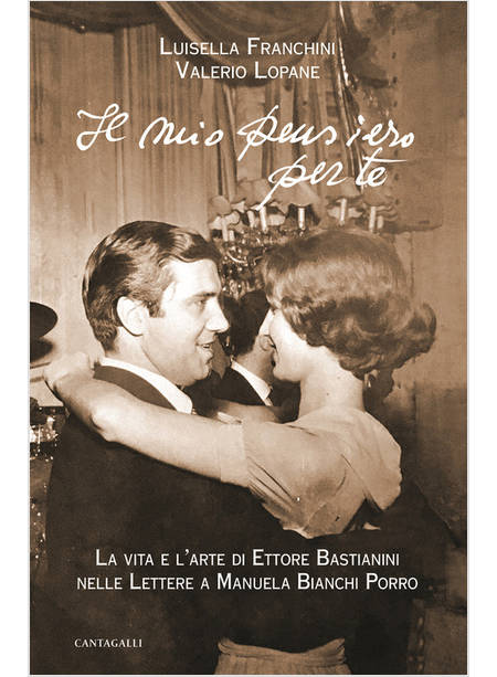 IL MIO PENSIERO PER TE. LETTERE DI ETTORE BASTIANINI A EMANUELA BIANCHI PORRO