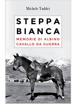 STEPPA BIANCA. MEMORIE DI ALBINO CAVALLO DA GUERRA