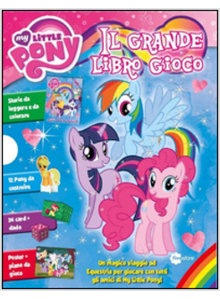 MY LITTLE PONY - IL GRANDE LIBRO GIOCO
