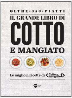 IL GRANDE LIBRO DI "COTTO E MANGIATO"