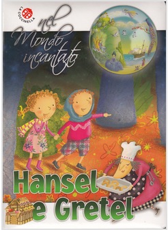 HANSEL E GRETEL DEI FRATELLI GRIMM. NEL MONDO INCANTATO