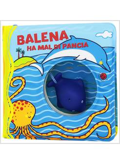 BALENA HA MAL DI PANCIA. EDIZ. A COLORI. CON GADGET