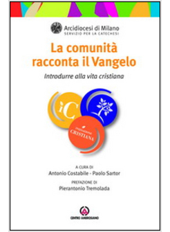 LA COMUNITA' RACCONTA IL VANGELO. INTRODURRE ALLA VITA CRISTIANA