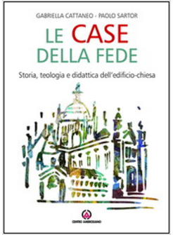LE CASE DELLA FEDE. STORIA, TEOLOGIA E DIDATTICA DELL'EDIFICIO-CHIESA