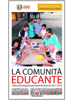 LA COMUNITA' EDUCANTE. NOTA SULLA PROPOSTA PASTORALE DEL TRIENNIO 2011-2014