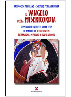 IL VANGELO DELLA MISERICORDIA. SUSSIDIO PER INCONTRI NELLA FEDE