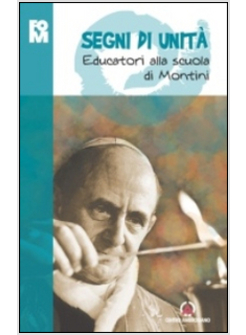 SEGNI DI UNITA'. EDUCATORI ALLA SCUOLA DI MONTINI