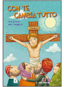 CON TE CAMBIA TUTTO. VIA CRUCIS PER I RAGAZZI