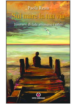 SUL MARE LA TUA VIA. ITINERARIO DI FEDE ATTRAVERSO I SALMI