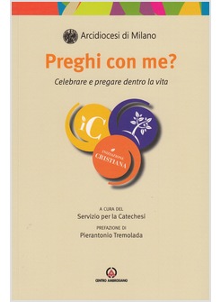 PREGHI CON ME? CELEBRARE E PREGARE DENTRO LA VITA
