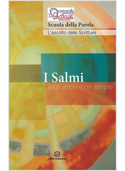 I SALMI. IL SUO AMORE E' PER SEMPRE. SCUOLA DELLA PAROLA ASCOLTO DELLE SCRITTURE