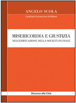 MISERICORDIA E GIUSTIZIA NELL'EDIFICAZIONE DELLA SOCIETA' PLURALE. DISCORSO ALLA
