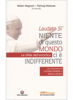 LAUDATO SI'. NIENTE DI QUESTO MONDO CI E' INDIFFERENTE. LE SFIDE DELL'ENCICLICA