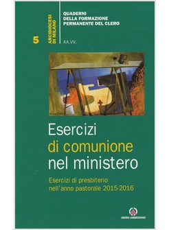 ESERCIZI DI COMUNIONE NEL MINISTERO. ESERCIZI DI PRESBITERIO NELL'ANNO PASTORALE