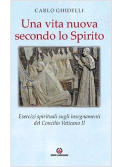 UNA VITA NUOVA SECONDO LO SPIRITO. ESERCIZI SPIRITUALI 