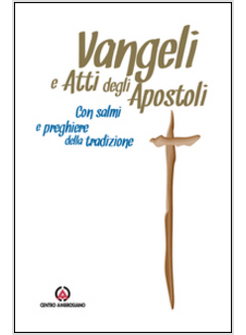 VANGELI E ATTI DEGLI APOSTOLI CON SALMI E PREGHIERE DELLA TRADIZIONE