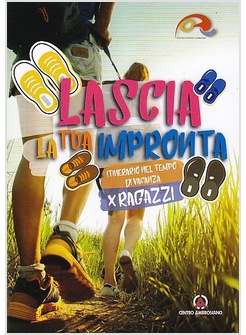 LASCIA LA TUA IMPRONTA. ITINERARIO NEL TEMPO DI VACANZA. RAGAZZI
