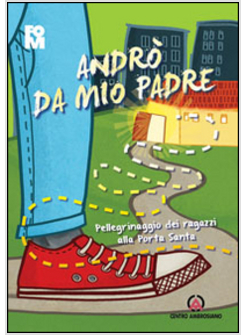ANDRO' DA MIO PADRE. PELLEGRINAGGIO DEI RAGAZZI ALLA PORTA SANTA
