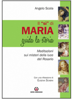 "SI'" DI MARIA GUIDA LA STORIA. MEDITAZIONE SUI MISTERI DELLA LUCE DEL ROSARIO (