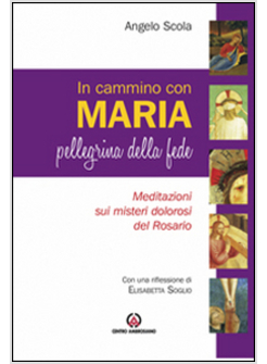CAMMINO CON MARIA PELLEGRINA DELLA FEDE. MEDITAZIONE SUI MISTERI DELLA LUCE DEL 