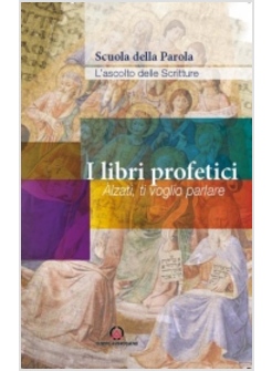 I LIBRI PROFETICI. ALZATI, TI VOGLIO PARLARE