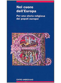 NEL CUORE DELL'EUROPA. PER UNA STORIA RELIGIOSA DEI POPOLI EUROPEI