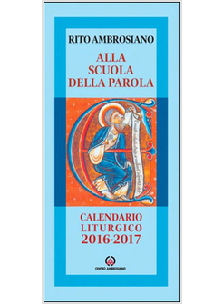 ALLA SCUOLA DELLA PAROLA. RITO AMBROSIANO. CALENDARIO LITURGICO 2016-2017