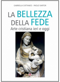 LA BELLEZZA DELLA FEDE. ARTE CRISTIANA IERI E OGGI