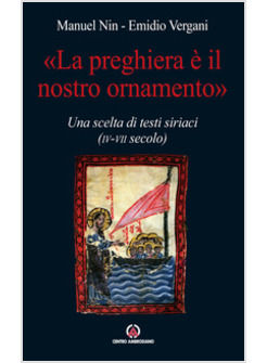 LA PREGHIERA E' IL NOSTRO ORNAMENTO. SCELTA DI TESTI SIRIACI