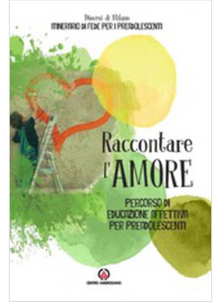 RACCONTARE L'AMORE. PERCORSO DI EDUCAZIONE AFFETTIVA PER PREADOLESCENTI