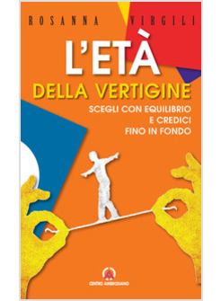 L'ETA' DELLA VERTIGINE SCEGLI CON EQUILIBRIO E CREDICI FINO IN FONDO 