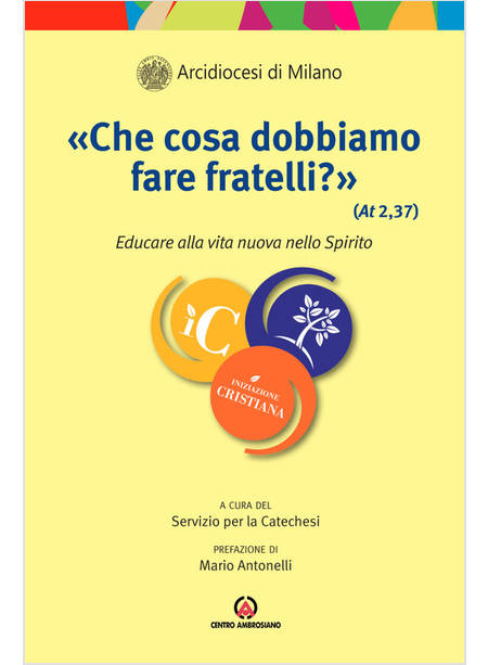 CHE COSA DOBBIAMO FARE FRATELLI? (AT 2, 37). EDUCARE ALLA VITA NUOVA