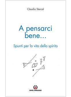 A PENSARCI BENE... SPUNTI PER LA VITA DELLO SPIRITO