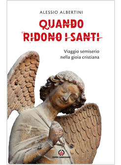 QUANDO RIDONO I SANTI. VIAGGIO SEMISERIO NELLA GIOIA CRISTIANA