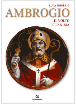 AMBROGIO. IL VOLTO E L'ANIMA