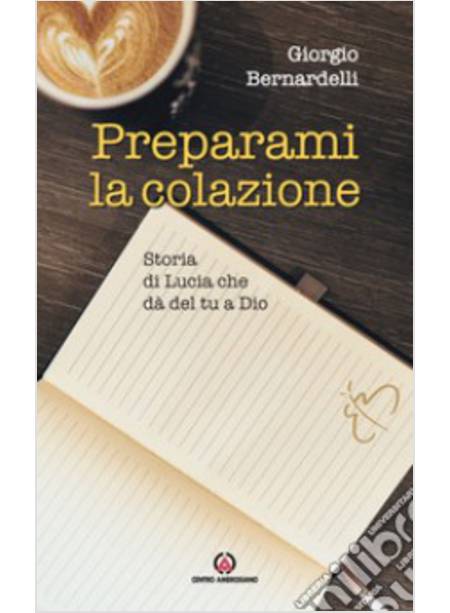 PREPARAMI LA COLAZIONE. STORIA DI LUCIA CHE DA' DEL TU A DIO