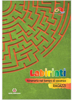 LABIRINTI RAGAZZI ITINERARIO NEL TEMPO DI VACANZA