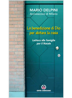 LA BENEDIZIONE DI DIO PER ABITARE LA CASA. LETTERA ALLE FAMIGLIE PER IL NATALE