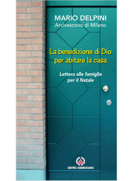 LA BENEDIZIONE DI DIO PER ABITARE LA CASA. LETTERA ALLE FAMIGLIE PER IL NATALE