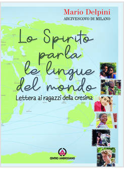 LO SPIRITO PARLA LE LINGUE DEL MONDO. LETTERA AI RAGAZZI DELLA CRESIMA